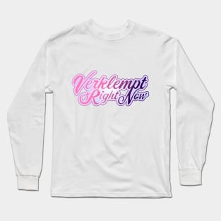 Verklempt Right Now Long Sleeve T-Shirt